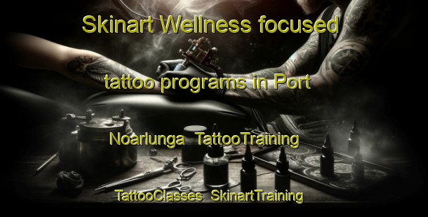Skinart Wellness-focused tattoo programs in Port Noarlunga | TattooTraining | TattooClasses | SkinartTraining-Australia