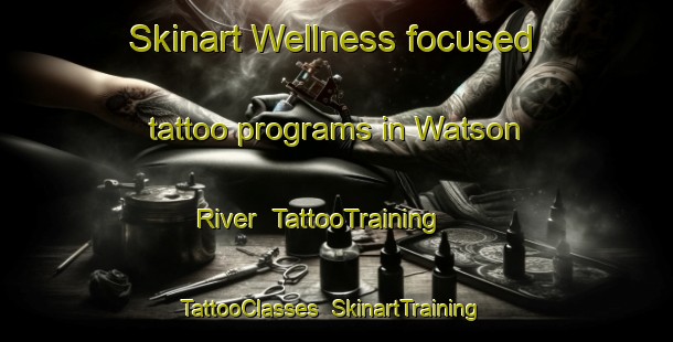 Skinart Wellness-focused tattoo programs in Watson River | TattooTraining | TattooClasses | SkinartTraining-Australia