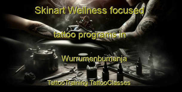 Skinart Wellness-focused tattoo programs in Wurrumenbumanja | #TattooTraining #TattooClasses #SkinartTraining-Australia