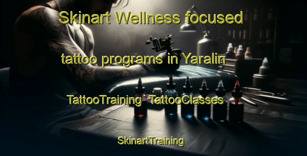 Skinart Wellness-focused tattoo programs in Yaralin | TattooTraining | TattooClasses | SkinartTraining-Australia