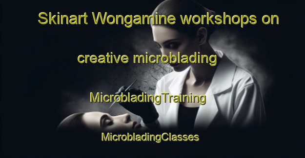 Skinart Wongamine workshops on creative microblading | MicrobladingTraining | MicrobladingClasses | SkinartTraining-Australia