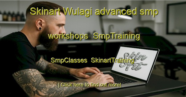 Skinart Wulagi advanced smp workshops | SmpTraining | SmpClasses | SkinartTraining-Australia