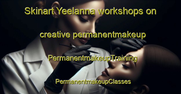 Skinart Yeelanna workshops on creative permanentmakeup | PermanentmakeupTraining | PermanentmakeupClasses | SkinartTraining-Australia