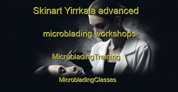 Skinart Yirrkala advanced microblading workshops | MicrobladingTraining | MicrobladingClasses | SkinartTraining-Australia